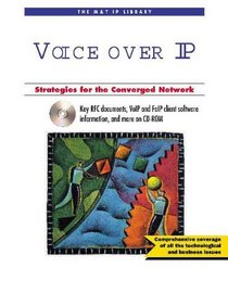 Voice Over IP: Strategies for the Converged Network (with CD-ROM)