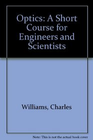 Optics: A Short Course for Engineers and Scientists