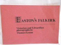 Easton's Falkirk: Victorian and Edwardian photographs (Falkirk Museums publication)