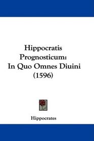 Hippocratis Prognosticum: In Quo Omnes Diuini (1596) (Latin Edition)
