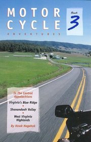 Motorcycle Adventures In the Central Appalachians: Virginia's Blue Ridge, Shenandoah Valley, West Virginia Highlands (Motor Cycle Adventure)