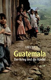 Guatemala - Der Krieg und die Kinder.