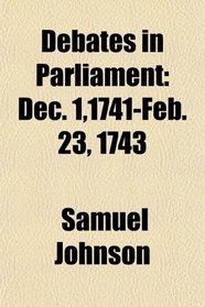 Debates in Parliament; Dec. 1,1741-Feb. 23, 1743