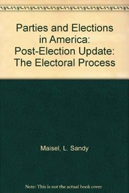 Parties and Elections in America: The Electoral Process, Post-Election Update : The Electoral Process, Post-Election Update (Parties  Elections in America)