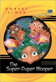 The Super-Duper Blooper (Astrokids)