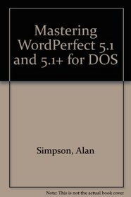 Mastering Wordperfect 5.1 & 5.1+ for DOS