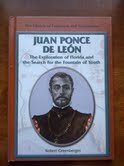 Juan Ponce De Leon: The Exploration of Florida and the Search for the Fountain of Youth (Library of Explorers and Exploration)