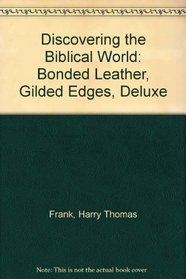 Discovering the Biblical World: Bonded Leather, Gilded Edges, Deluxe