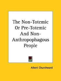 The Non-totemic or Pre-totemic and Non-anthropophagous People