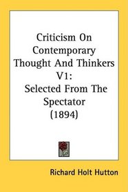Criticism On Contemporary Thought And Thinkers V1: Selected From The Spectator (1894)