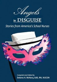 Angels in Disguise: Stories from America's School Nurses