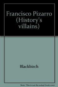 History's Villains - Francisco Pizzaro (History's Villains)