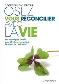 Osez vous rconcilier avec la vie