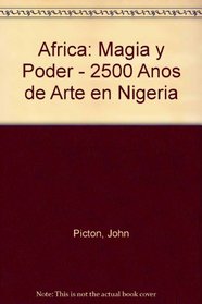 frica: Magia y Poder. 2500 Aos de Arte en Nigeria (Spanish Edition)
