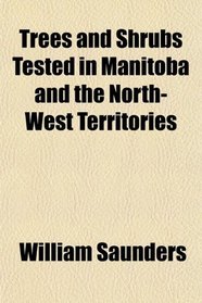 Trees and Shrubs Tested in Manitoba and the North-West Territories