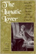 The Lunatic Lover : Plays by French Women of the 17th  18th Centuries