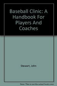 Baseball Clinic: A Handbook For Players And Coaches