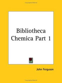 Bibliotheca Chemica, Part 1
