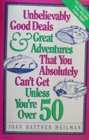 Unbelievably Good Deals  Great Adventures That You Absolutely Can't Get Unless You're over 50