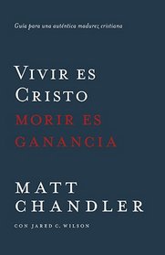 Vivir es Cristo, morir es ganancia: Gua para una autntica madurez cristiana (Spanish Edition)