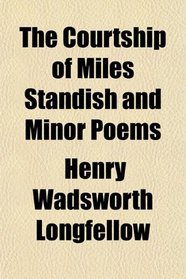 The Courtship of Miles Standish and Minor Poems