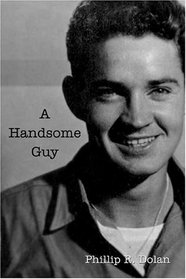 A Handsome Guy: True story of the elite Marine Scout/Snipers during the WWII Battle of Okinawa
