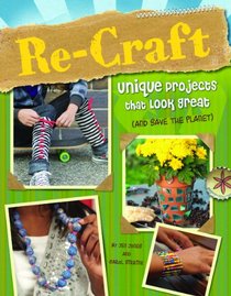 Re-Craft: Unique Projects That Look Great (and Save the Planet) (Green Crafts)