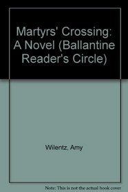 Martyrs' Crossing: A Novel (Ballantine Reader's Circle)