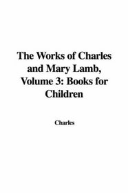 The Works of Charles and Mary Lamb, Volume 3: Books for Children