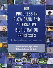 Progress in Slow Sand and Alternative Biofiltration Processes: Further Developments and Applications