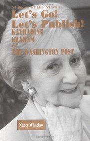 Let's Go! Let's Publish!: Katharine Graham and the Washington Post (Makers of the Media)