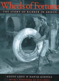 Wheels of Fortune: The Story of Rubber in Akron (Ohio History and Culture)