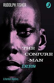 The Conjure-Man Dies: A Harlem Mystery: The first ever African-American crime novel (Detective Club Crime Classics)