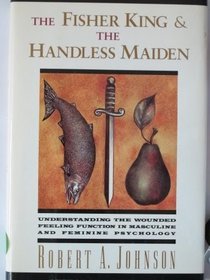 The Fisher King and the Handless Maiden: Understanding the Wounded Feeling Function in Masculine and Feminine Psychology