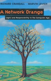 A Network Orange: Logic and Responsibility in the Computer Age