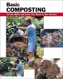 Basic Composting: All the Skills and Tools You Need to Get Started (Basic How-to Guides)