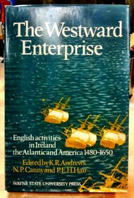 Westward Enterprise: English Activities in Ireland, the Atlantic, and America, 1480-1650