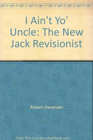 I Ain't Yo' Uncle: The New Jack Revisionist 
