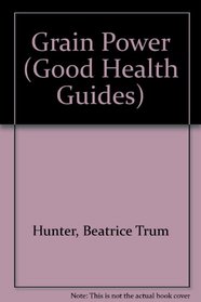 Grain Power (Good Health Guides)