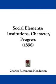 Social Elements: Institutions, Character, Progress (1898)