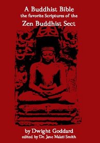 A Buddhist Bible: The Favorite Scriptures Of The Zen Buddhist Sect