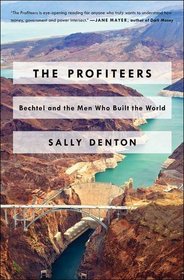 The Profiteers: Bechtel and the Men Who Built the World