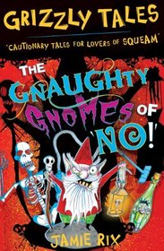 Grizzly Tales: The Gnaughty Gnomes of 'No!': Cautionary Tales for Lovers of Squeam!