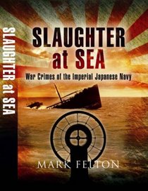 Slaughter at Sea - The Story of Japan's Naval War Crimes