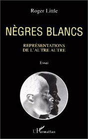 Negres blancs: Representations de l'autre autre : essai (French Edition)