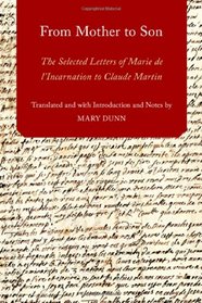 From Mother to Son: The Selected Letters of Marie de l'Incarnation to Claude Martin (AAR Religions in Translation)