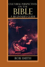 Cultural Perspectives on the Bible: A Beginner's Guide