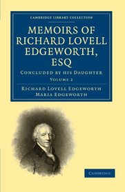 Memoirs of Richard Lovell Edgeworth, Esq: Begun by Himself and Concluded by his Daughter, Maria Edgeworth (Cambridge Library Collection - Technology) (Volume 2)