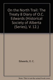 On the North Trail: The Treaty 8 Diary of O.C. Edwards (Historical Society of Alberta (Series), V. 12.)