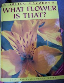 Stirling Macoby's What Flower Is That? (Completely Revised and Updated)